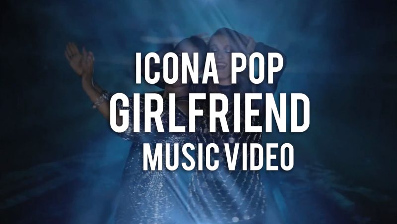 Icona Pop Girlfriend Music Video